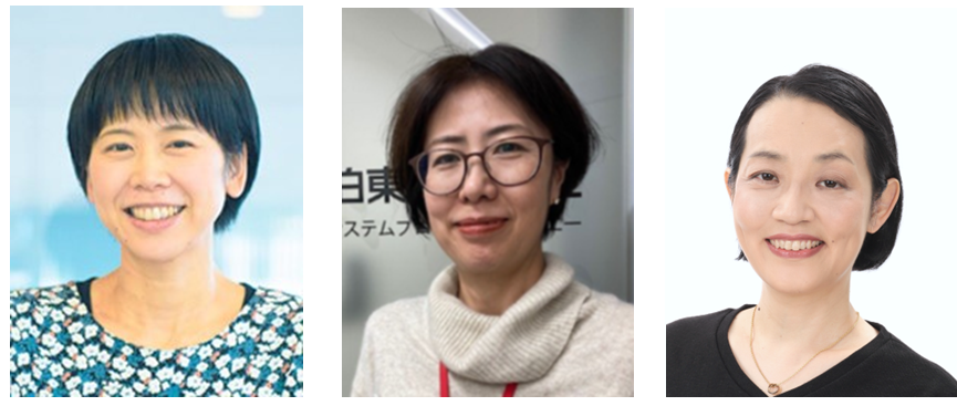 小野 沙紀 さん（株式会社インフォテクノ朝日 人事部ビジネスアーキテクト） 塚田 みちる さん（伯東株式会社 システムプロダクツカンパニー 営業サポート第一グループ グループ長） 出口 直子 さん（日本電信電話株式会社 総務部門 ダイバーシティ推進室室長）